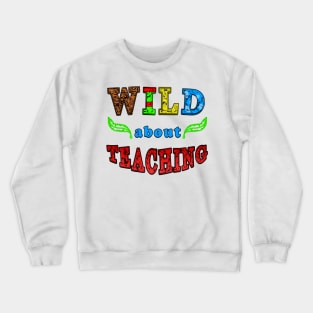 wild about teaching Crewneck Sweatshirt